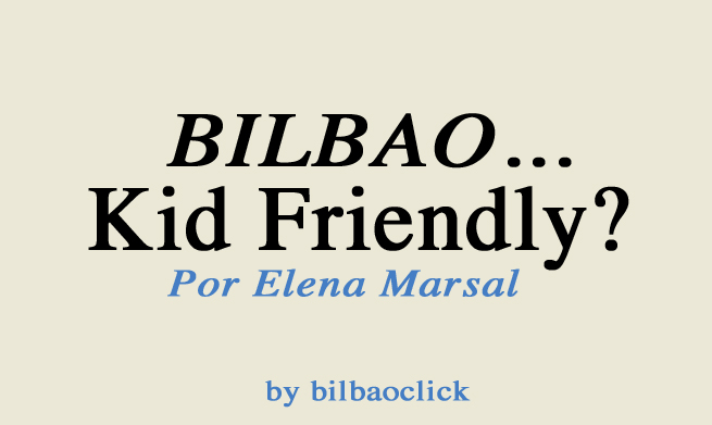 Kid Friendly Bilbao Blog Elena Marsal Living Bilbao